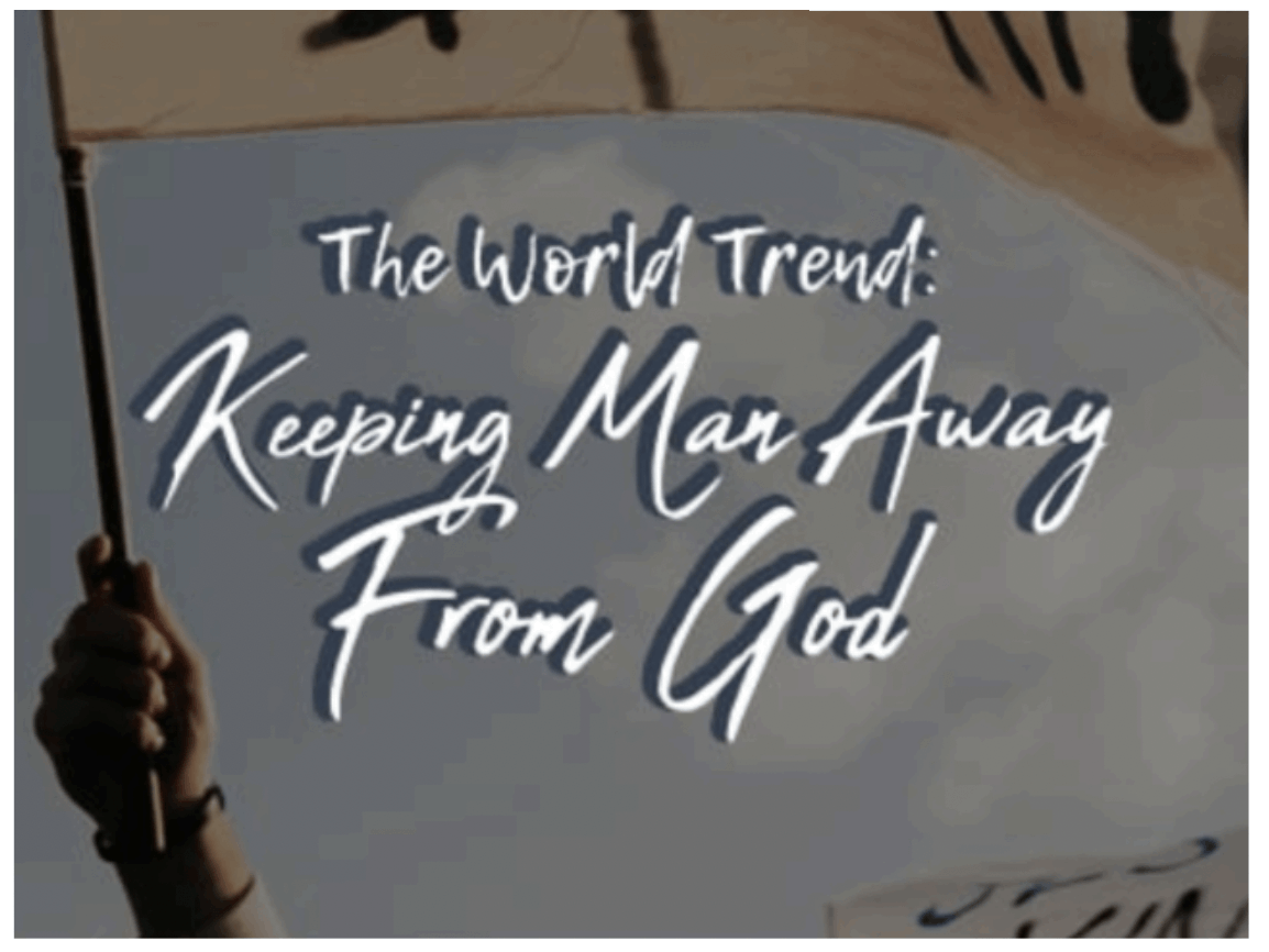 The World Trend: Keeping Man Away from God