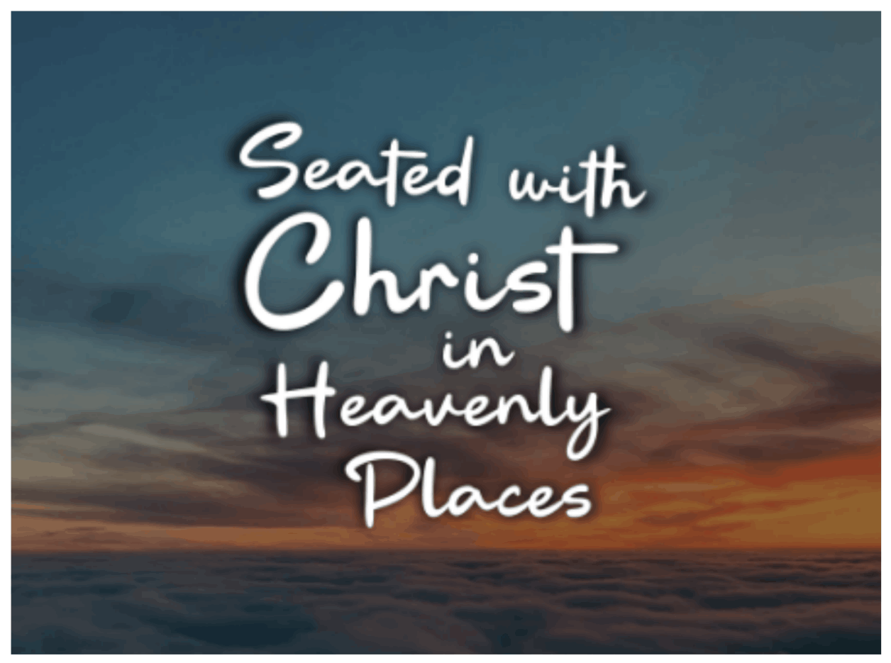 Seated with Christ in Heavenly Place