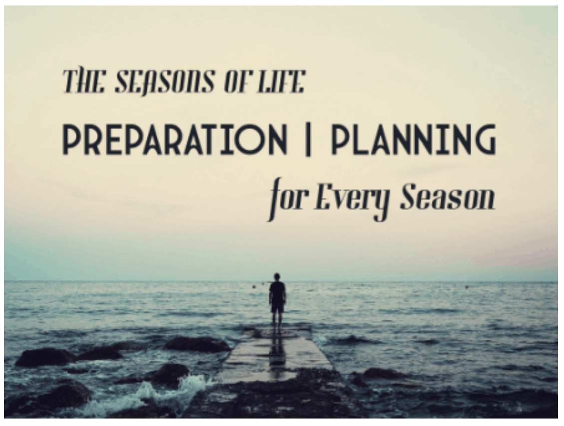 The Seasons of Life Preparation / Planning for Every Season
