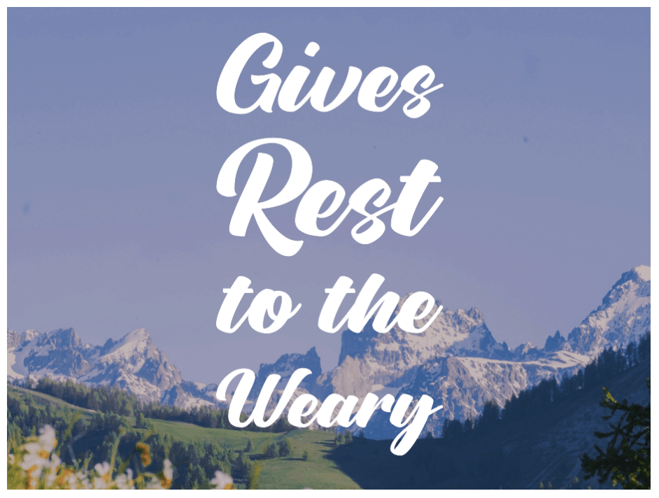 Gives Rest to the Weary