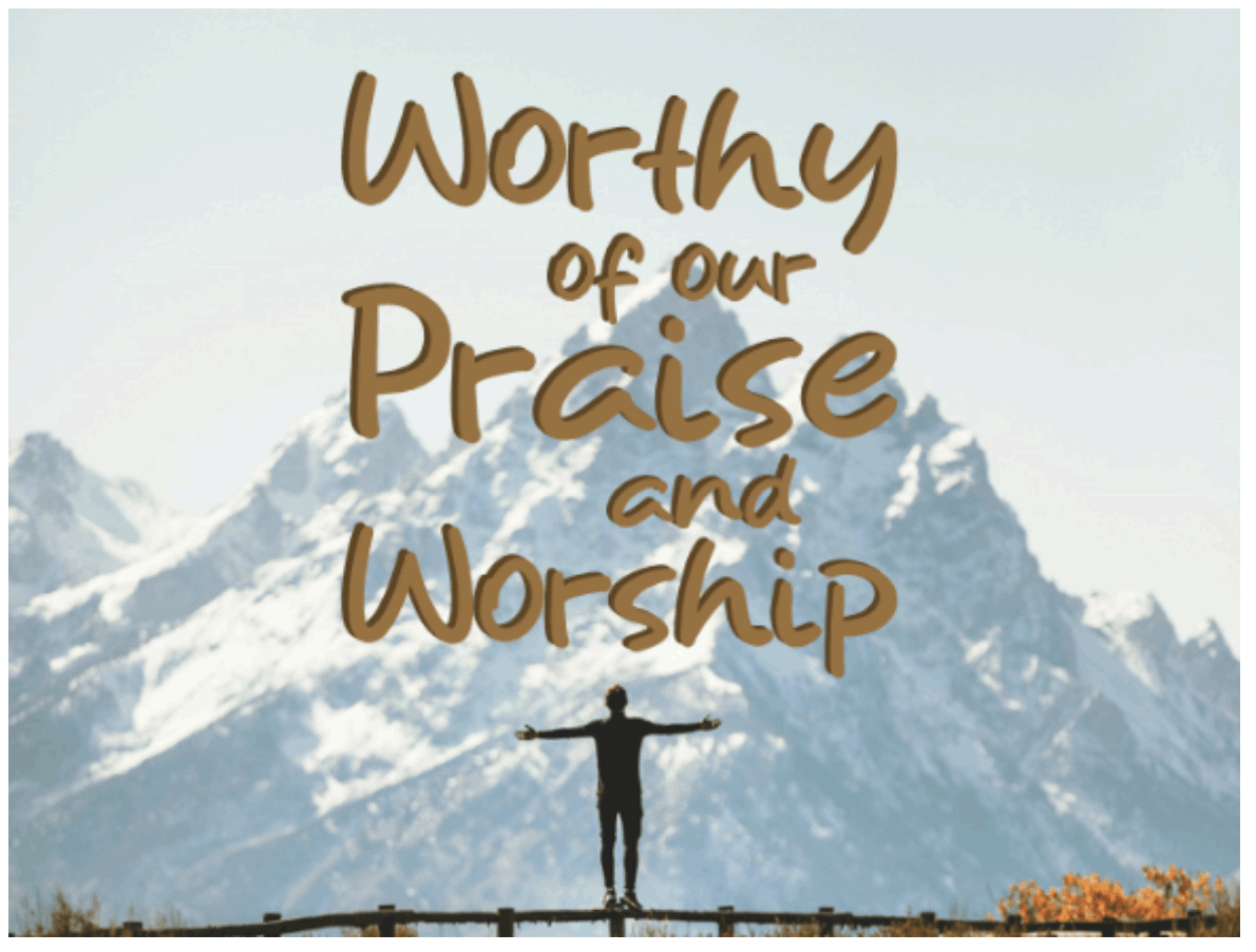 Worthy of our Praise and Worship