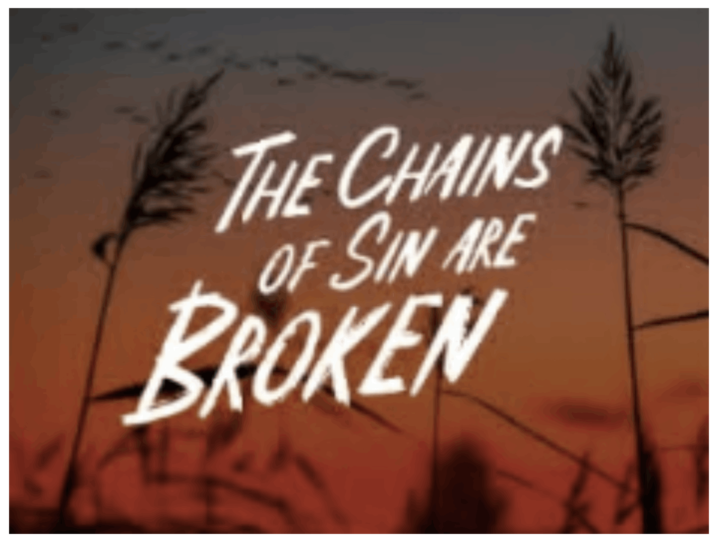 The Chains of Sin are Broken