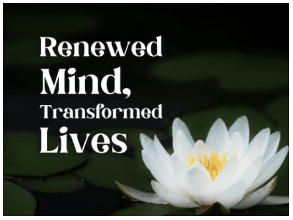 Renewed Mind, Transformed Lives